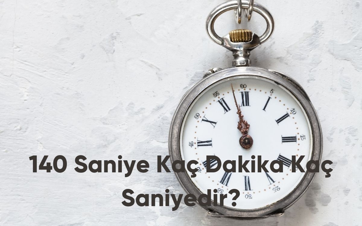 140 Saniye Kaç Dakika Kaç Saniyedir?