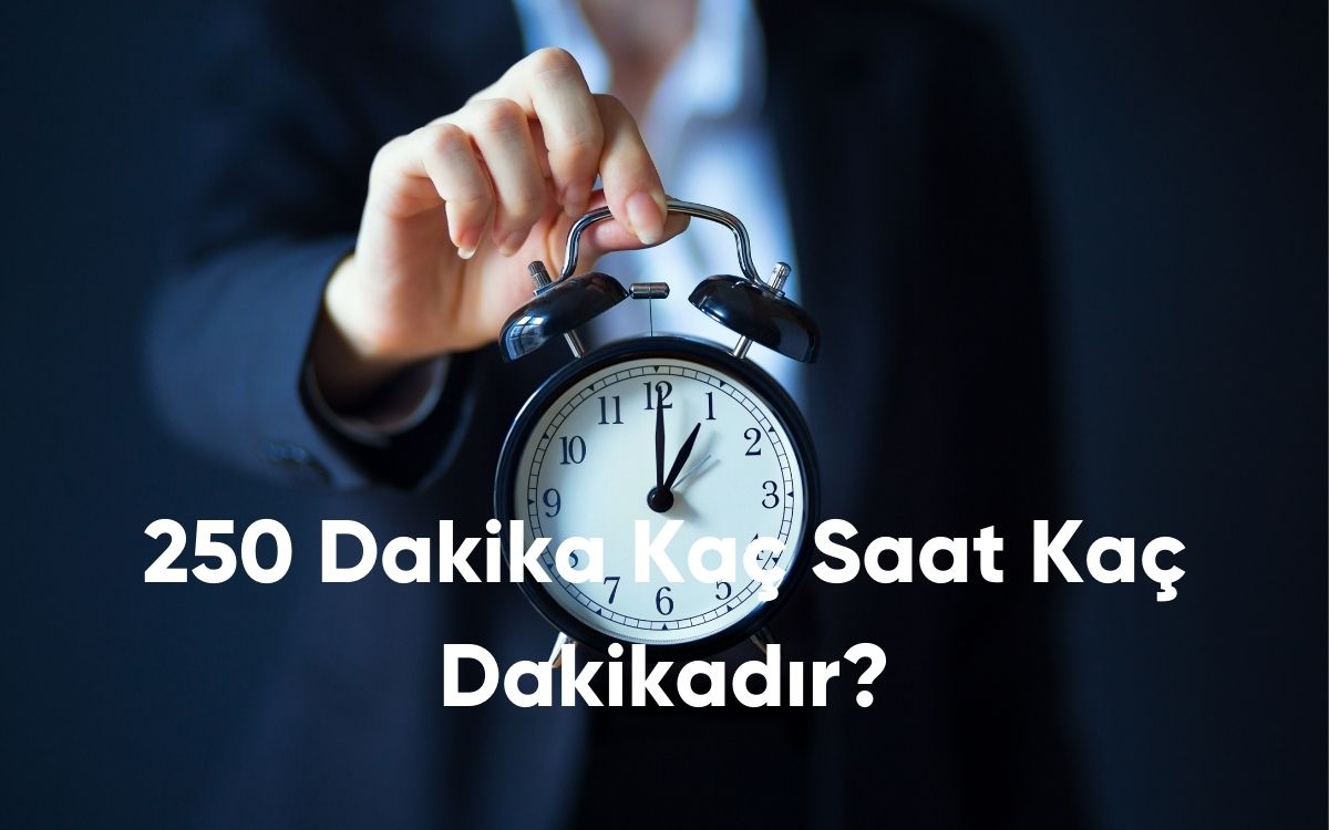 250 Dakika Kaç Saat Kaç Dakikadır